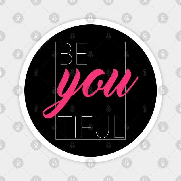 Be You Tiful, Beautiful Magnet by TinPis